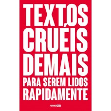 TEXTOS CRUEIS DEMAIS PARA SEREM LIDOS RAPIDAMENTE