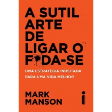 SUTIL ARTE DE LIGAR O FODA-SE, A