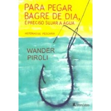 PARA PEGAR BAGRE DE DIA, E PRECISO SUJAR A AGUA