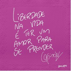 LIBERDADE NA VIDA E TER UM AMOR PARA SE PRENDER
