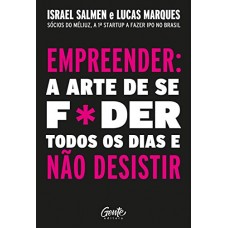 EMPREENDER - A ARTE DE SE FODER TODOS OS DIAS E NUNCA DESISTIR