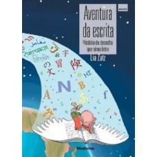 AVENTURA DA ESCRITA - HISTÓRIA DO DESENHO QUE VIROU LETRA
