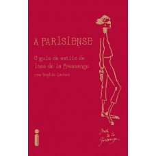 A PARISIENSE - UM GUIA DE ESTILO DE INES DE LA FRESSANGE